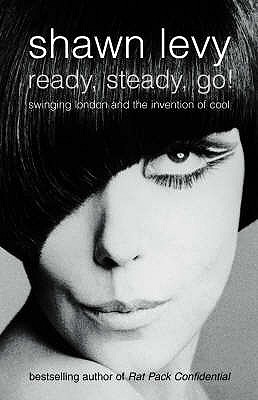 Ready, Steady, Go!: Swinging London and the Invention of Cool - Levy, Shawn