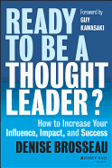 Ready to Be a Thought Leader?: How to Increase Your Influence, Impact, and Success