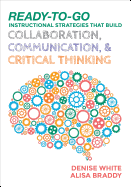 Ready-to-Go Instructional Strategies That Build Collaboration, Communication, and Critical Thinking