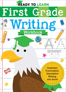 Ready to Learn: First Grade Writing Workbook: Grammar, Punctuation, Descriptive Writing, and More!