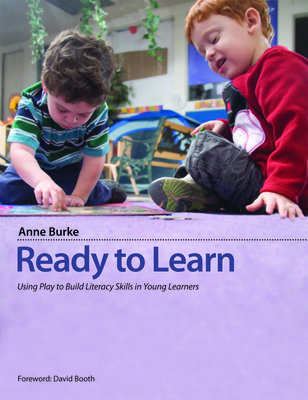 Ready to Learn: Using Play to Build Literacy Skills in Young Learners - Burke, Anne