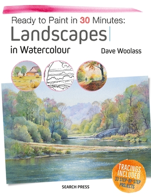 Ready to Paint in 30 Minutes: Landscapes in Watercolour - Woolass, Dave