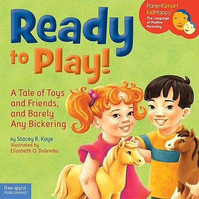 Ready to Play!: A Tale of Toys and Friends, and Barely Any Bickering - Kaye, Stacey R