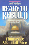 Ready to Rebuild: The Imminent Plan to Rebuild the Last Days Temple - Ice, Tommy, and Price, Randall, PH.D., and Ice, Thomas, Ph.D., Th.M.