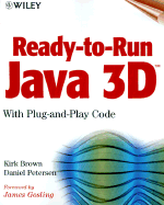 Ready-To-Run Java 3DTM - Brown, Kirk, and Petersen, Daniel, and Gosling, James (Foreword by)