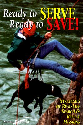 Ready to Serve, Ready to Save: Strategies of Real-Life Search and Rescue Missions - Bulanda, Susan, and Neudeck-Dicken, Marilyn, Ph.D. (Foreword by)