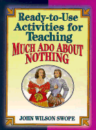 Ready-To-Use Activities for Teaching Much Ado about Nothing - Swope, John Wilson