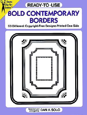 Ready-To-Use Bold Contemporary Borders: 63 Different Copyright-Free Designs Printed One Side - Solo, Dan X