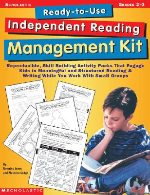 Ready-To-Use Independent Reading Management Kit: Grades 2-3: Reproducible, Skill-Building Activity Packs That Engage Kids in Meaningful, Structured Reading & Writing . . . While You Work with Small Groups - Jones, Beverley, and Lodge, Maureen