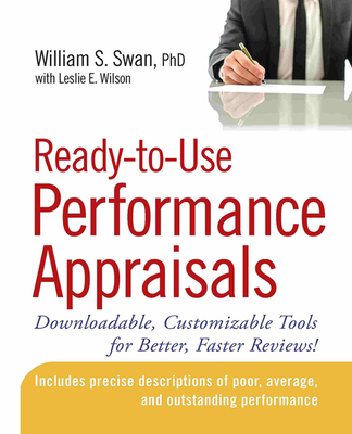 Ready-To-Use Performance Appraisals: Downloadable, Customizable Tools for Better, Faster Reviews! - Swan, William S, and Wilson, Leslie E