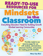 Ready-To-Use Resources for Mindsets in the Classroom: Everything Educators Need for Building Growth Mindset Learning Communities