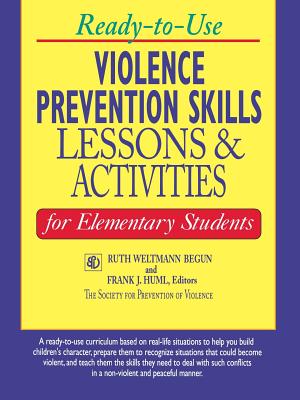 Ready-To-Use Violence Prevention Skills Lessons and Activities for Elementary Students - Begun, Ruth Weltmann (Editor), and Huml, Frank J (Editor)