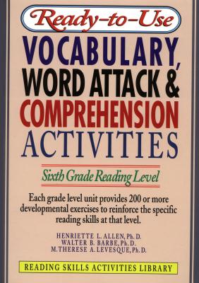 Ready-To-Use Vocabulary, Word Analysis & Comprehension Activities: Sixth Grade Reading Level - Allen, Henriette L, and Barbe, Walter B, Ph.D.