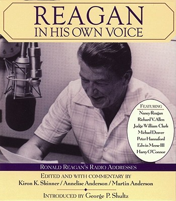 Reagan in His Own Voice - Skinner, Kiron K, Ph.D., and Anderson, Annelise, and Anderson, Martin