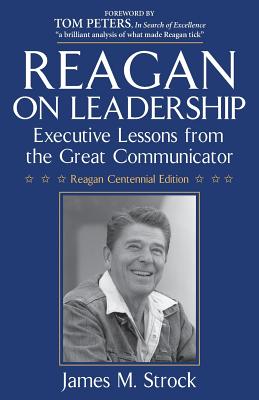 Reagan on Leadership: Executive Lessons from the Great Communicator - Peters, Tom (Introduction by), and Strock, James M