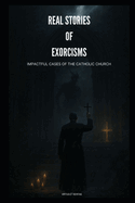 Real Accounts of Exorcisms: Shocking Cases from the Catholic Church