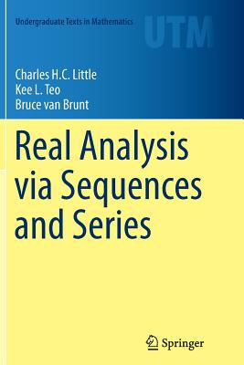 Real Analysis Via Sequences and Series - Little, Charles H C, and Teo, Kee L, and Van Brunt, Bruce