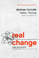 Real Change for Students: Becoming More Like Jesus in Every Day Life (with Leader's Notes)