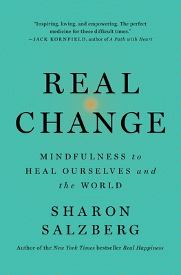 Real Change: Mindfulness to Heal Ourselves and the World - Salzberg, Sharon