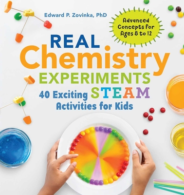 Real Chemistry Experiments: 40 Exciting Steam Activities for Kids - Zovinka, Edward P