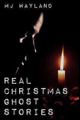 Real Christmas Ghost Stories - Wayland, M J