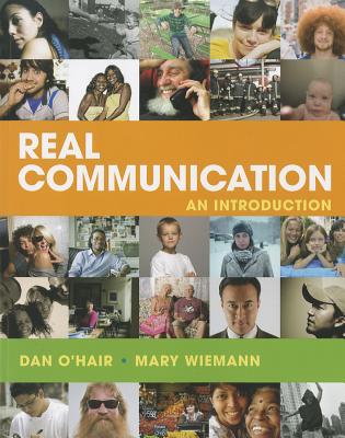 Real Communication: An Introduction - O'Hair, Dan, and Wiemann, Mary, and Mullin, Doroth Imrich