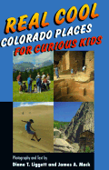 Real Cool Colorado Places for Curious Kids - Liggett, Diane T (Text by), and Mack, James A (Text by)