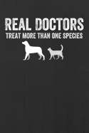 Real Doctors Treat More Than One Species: Gift for Veterinarians, Vet Journal, Veterinary School Graduation Gift, Notebook for Vets, Dog Doctors, 6 X 9, 100 Lined Pages