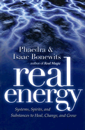 Real Energy: Systems, Spirits, and Substances to Heal, Change, and Grow - Bonewits, Phaedra, and Bonewits, Isaac