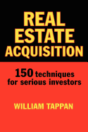 Real Estate Acquisition: 150 Techniques for Serious Investors