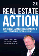 Real Estate Action 2.0 - Buying Real Estate? Understanding is Easy... Doing it is the Challenge: Ozzie Jurock And 47 Action Takers Share Their Secrets