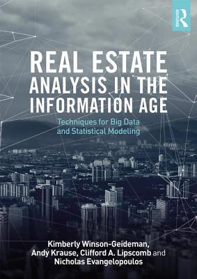 Real Estate Analysis in the Information Age: Techniques for Big Data and Statistical Modeling - Winson-Geideman, Kimberly, and Krause, Andy, and Lipscomb, Clifford A.