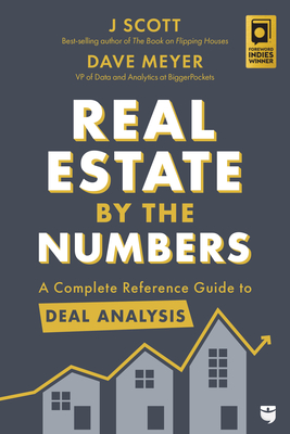 Real Estate by the Numbers: A Complete Reference Guide to Deal Analysis - Scott, J, and Meyer, Dave