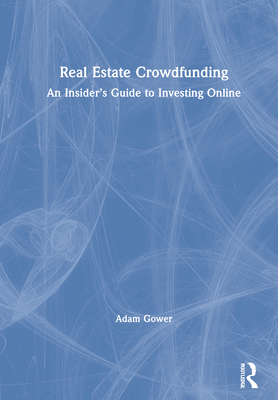 Real Estate Crowdfunding: An Insider's Guide to Investing Online - Gower, Adam