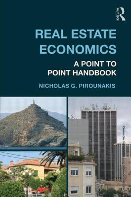 Real Estate Economics: A Point-to-Point Handbook - Pirounakis, Nicholas G.