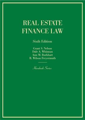 Real Estate Finance Law - Nelson, Grant S., and Whitman, Dale A., and Burkhart, Ann M.