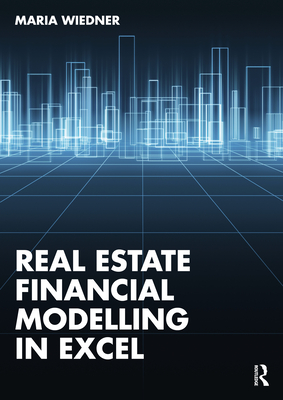 Real Estate Financial Modelling in Excel - Wiedner, Maria