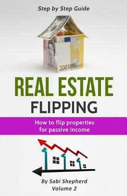 Real Estate Flipping: Flipping Houses for Passive Income - Shepherd, Sabi