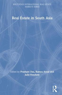 Real Estate in South Asia - Das, Prashant (Editor), and Aroul, Ramya (Editor), and Freybote, Julia (Editor)