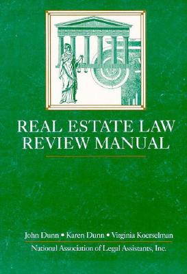 Real Estate Law Review Manual - Dunn, John, and Newman, Virginia Koerselman, and Dunn, Karen