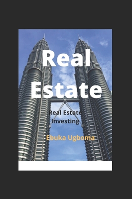 Real Estate: Real Estate Investing - Ugboma, Ebuka