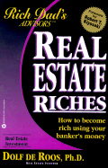 Real Estate Riches: How to Become Rich Using Your Banker's Money - de Roos, Dolf, PH.D., and Kiyosaki, Robert T (Foreword by)