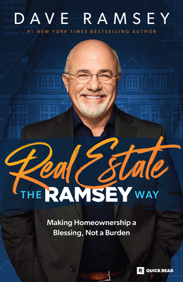 Real Estate the Ramsey Way: Making Home Ownership a Blessing, Not a Burden - Ramsey, Dave