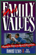Real Family Values: Leading Your Family Into the Twenty-First Century with Clarity and Conviction