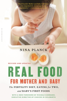 Real Food for Mother and Baby: The Fertility Diet, Eating for Two, and Baby's First Foods - Planck, Nina