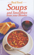Real Food Soups and Smoothies from Your Blender