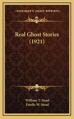 Real Ghost Stories (1921) - Stead, William T (Editor), and Stead, Estelle W (Introduction by)