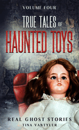 Real Ghost Stories: True Tales of Haunted Toys Volume Four