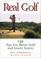 Real Golf: 12 Tips for Better Golf and Lower Scores