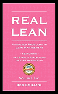 Real Lean: Unsolved Problems in Lean Management (Volume Six)